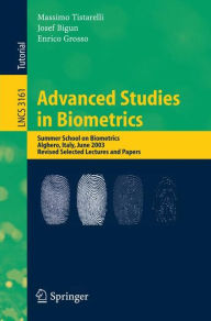 Title: Advanced Studies in Biometrics: Summer School on Biometrics, Alghero, Italy, June 2-6, 2003. Revised Selected Lectures and Papers / Edition 1, Author: Massimo Tistarelli