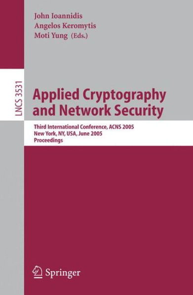 Applied Cryptography and Network Security: Third International Conference, ACNS 2005, New York, NY, USA, June 7-10, 2005, Proceedings / Edition 1