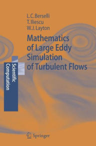 Title: Mathematics of Large Eddy Simulation of Turbulent Flows / Edition 1, Author: Luigi Carlo Berselli