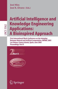 Title: Artificial Intelligence and Knowledge Engineering Applications: A Bioinspired Approach: First International Work-Conference on the Interplay Between Natural and Artificial Computation, IWINAC 2005, Las Palmas, Canary Islands, Spain, June 15-18, 2005, Proc / Edition 1, Author: José Mira