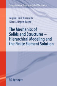 Title: The Mechanics of Solids and Structures - Hierarchical Modeling and the Finite Element Solution / Edition 1, Author: Miguel Luiz Bucalem