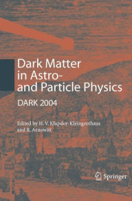 Title: Dark Matter in Astro- and Particle Physics: Proceedings of the International Conference DARK 2004, College Station, USA, 3-9 October, 2004 / Edition 1, Author: Hans-Volker Klapdor-Kleingrothaus