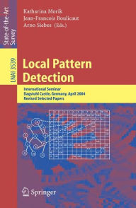 Title: Local Pattern Detection: International Seminar Dagstuhl Castle, Germany, April 12-16, 2004, Revised Selected Papers / Edition 1, Author: Katharina Morik