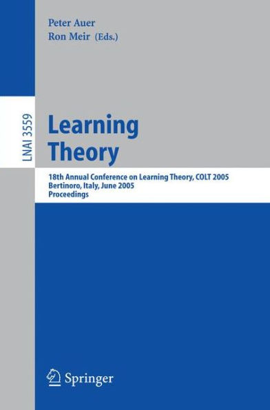 Learning Theory: 18th Annual Conference on Learning Theory, COLT 2005, Bertinoro, Italy, June 27-30, 2005, Proceedings / Edition 1