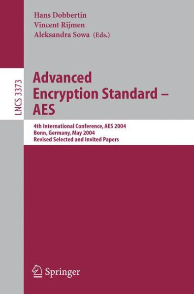 Advanced Encryption Standard - AES: 4th International Conference, AES 2004, Bonn, Germany, May 10-12, 2004, Revised Selected and Invited Papers / Edition 1