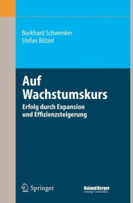 Title: Auf Wachstumskurs: Erfolg durch Expansion und Effizienzsteigerung / Edition 1, Author: Burkhard Schwenker