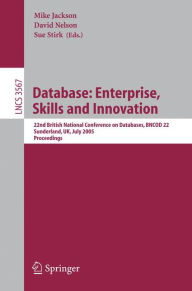 Title: Database: Enterprise, Skills and Innovation: 22nd British National Conference on Databases, BNCOD 22, Sunderland, UK, July 5-7, 2005, Proceedings / Edition 1, Author: Mike Jackson