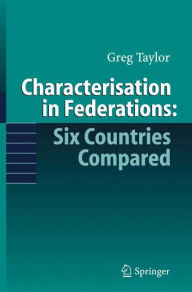 Title: Characterisation in Federations: Six Countries Compared / Edition 1, Author: Gregory Taylor