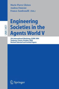 Title: Engineering Societies in the Agents World V: 5th International Workshop, ESAW 2004, Toulouse, France, October 20-22, 2004, Revised Selected and Invited Papers / Edition 1, Author: Marie-Pierre Gleizes