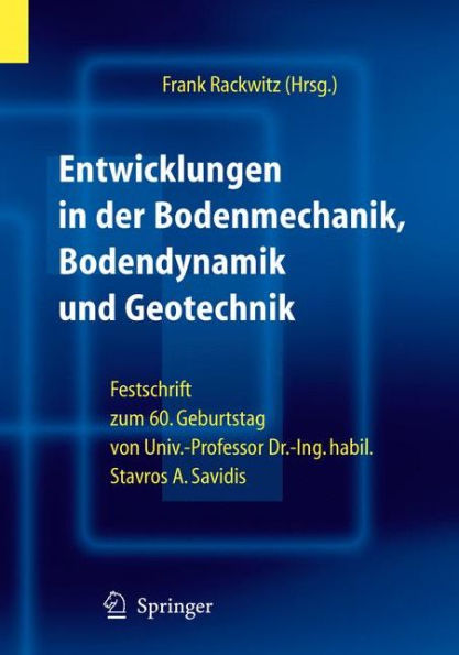 Entwicklungen in der Bodenmechanik, Bodendynamik und Geotechnik: Festschrift zum 60. Geburtstag von Herrn Univ.-Professor Dr.-Ing. habil. Stavros A. Savidis / Edition 1