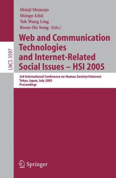 Web and Communication Technologies and Internet-Related Social Issues - HSI 2005: 3rd International Conference on Human-Society@Internet, Tokyo, Japan, July 27-29, 2005, Proceedings / Edition 1