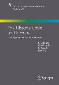 Title: The Histone Code and Beyond: New Approaches to Cancer Therapy / Edition 1, Author: Shelley L. Berger