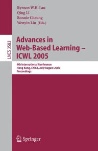 Title: Advances in Web-Based Learning - ICWL 2005: 4th International Conference, Hong Kong, China, July 31 - August 3, 2005, Proceedings / Edition 1, Author: Rynson W.H. Lau
