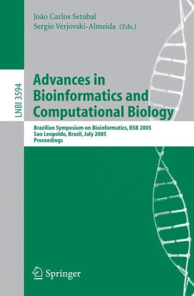 Advances in Bioinformatics and Computational Biology: Brazilian Symposium on Bioinformatics, BSB 2005, Sao Leopoldo, Brazil, July 27-29, 2005, Proceedings / Edition 1