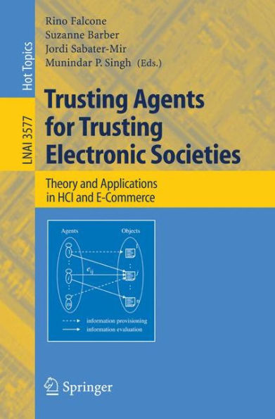 Trusting Agents for Trusting Electronic Societies: Theory and Applications in HCI and E-Commerce / Edition 1