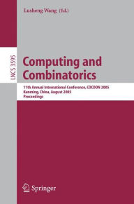 Title: Computing and Combinatorics: 11th Annual International Conference, COCOON 2005, Kunming, China, August 16-19, 2005, Proceedings / Edition 1, Author: Lusheng Wang