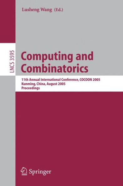 Computing and Combinatorics: 11th Annual International Conference, COCOON 2005, Kunming, China, August 16-19, 2005, Proceedings / Edition 1