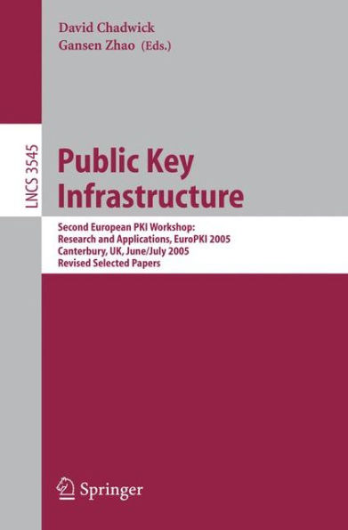 Public Key Infrastructure: Second European PKI Workshop: Research and Applications, EuroPKI 2005, Canterbury, UK, June 30- July 1, 2005, Revised Selected Papers / Edition 1