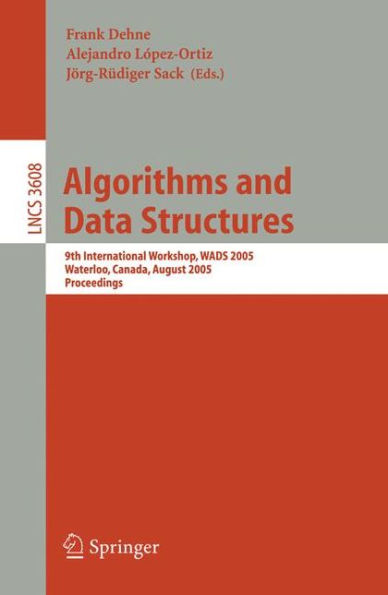 Algorithms and Data Structures: 9th International Workshop, WADS 2005, Waterloo, Canada, August 15-17, 2005, Proceedings / Edition 1