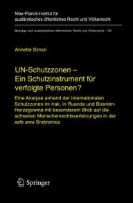 Title: UN-Schutzzonen - Ein Schutzinstrument für verfolgte Personen?: Eine Analyse anhand der internationalen Schutzzonen im Irak, in Ruanda und Bosnien-Herzegowina mit besonderem Blick auf die schweren Menschenrechtsverletzungen in der safe area Srebrenica, Author: Annette Simon