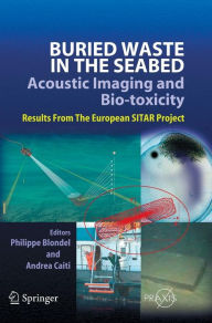Title: Buried Waste in the Seabed - Acoustic Imaging and Bio-toxicity: Results from the European SITAR Project / Edition 1, Author: Philippe Blondel