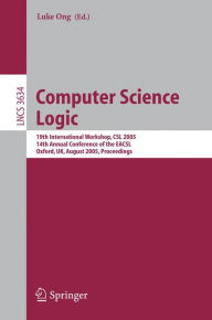 Title: Computer Science Logic: 19th International Workshop, CSL 2005, 14th Annual Conference of the EACSL, Oxford, UK, August 22-25, 2005, Proceedings / Edition 1, Author: Luke Ong