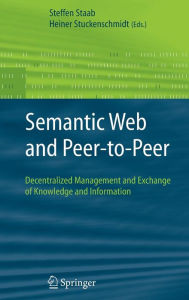 Title: Semantic Web and Peer-to-Peer: Decentralized Management and Exchange of Knowledge and Information / Edition 1, Author: Steffen Staab