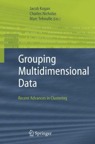 Title: Grouping Multidimensional Data: Recent Advances in Clustering / Edition 1, Author: Jacob Kogan