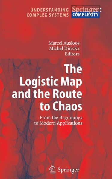 The Logistic Map and the Route to Chaos: From the Beginnings to Modern Applications / Edition 1