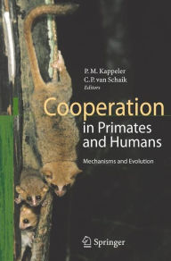 Title: Cooperation in Primates and Humans: Mechanisms and Evolution / Edition 1, Author: Peter Kappeler