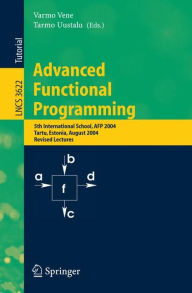 Title: Advanced Functional Programming: 5th International School, AFP 2004, Tartu, Estonia, August 14-21, 2004, Revised Lectures / Edition 1, Author: Varmo Vene