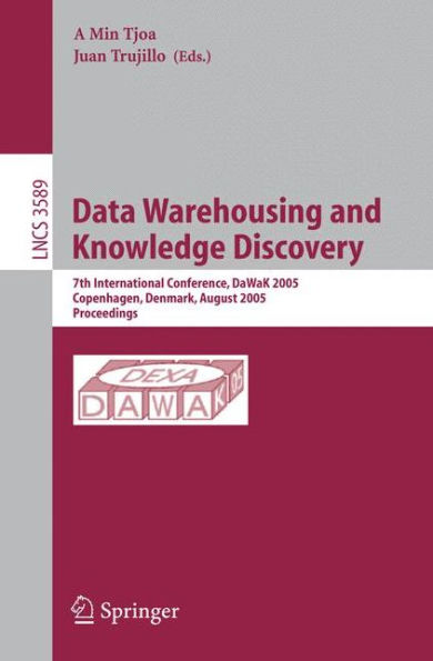 Data Warehousing and Knowledge Discovery: 7th International Conference, DaWak 2005, Copenhagen, Denmark, August 22-26, 2005, Proceedings / Edition 1