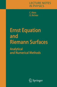Title: Ernst Equation and Riemann Surfaces: Analytical and Numerical Methods / Edition 1, Author: Christian Klein