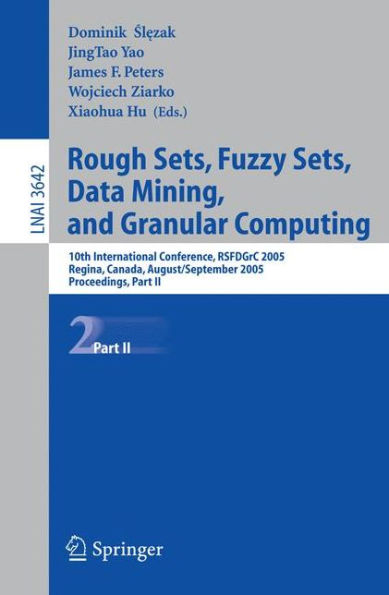 Rough Sets, Fuzzy Sets, Data Mining, and Granular Computing: 10th International Conference, RSFDGrC 2005, Regina, Canada, August 31 - September 2, 2005, Proceedings, Part II / Edition 1