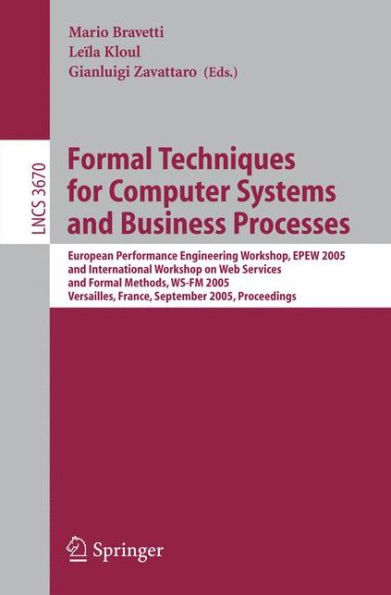 Formal Techniques for Computer Systems and Business Processes: European Performance Engineering Workshop, EPEW 2005 and International Workshop on Web Services and Formal Methods, WS-FM 2005, Versailles, France, September 1-3, 2005, Proceedings / Edition 1