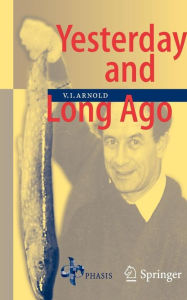 Title: Yesterday and Long Ago / Edition 1, Author: Vladimir I. Arnold
