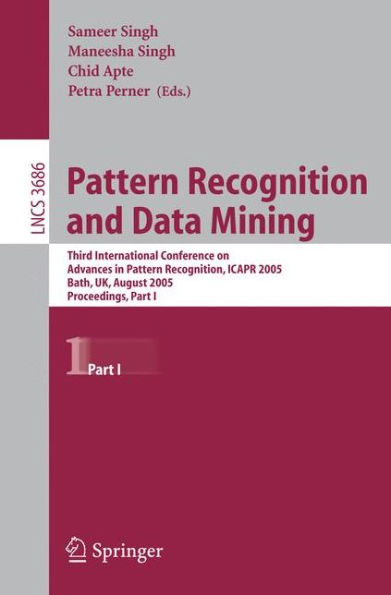 Pattern Recognition and Data Mining: Third International Conference on Advances in Pattern Recognition, ICAR 2005, Bath, UK, August 22-25, 2005, Part I / Edition 1