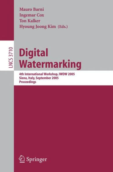Digital Watermarking: 4th International Workshop, IWDW 2005, Siena, Italy, September 15-17, 2005, Proceedings / Edition 1