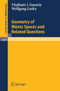 Title: Geometry of Mï¿½ntz Spaces and Related Questions / Edition 1, Author: Vladimir I. Gurariy