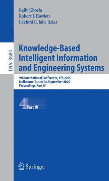 Knowledge-Based Intelligent Information and Engineering Systems: 9th International Conference, KES 2005, Melbourne, Australia, September 14-16, 2005, Proceedings, Part IV / Edition 1