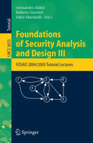 Title: Foundations of Security Analysis and Design III: FOSAD 2004/2005 Tutorial Lectures / Edition 1, Author: Alessandro Aldini