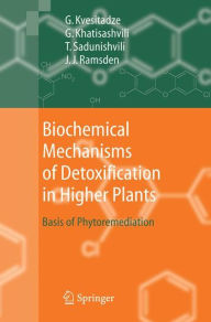 Title: Biochemical Mechanisms of Detoxification in Higher Plants: Basis of Phytoremediation / Edition 1, Author: George Kvesitadze