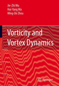 Title: Vorticity and Vortex Dynamics / Edition 1, Author: Jie-Zhi Wu