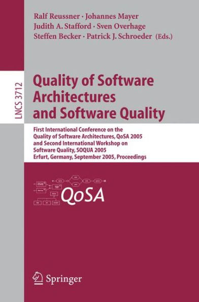 Quality of Software Architectures and Software Quality: First International Conference on the Quality of Software Architectures, QoSA 2005 and Second International Workshop on Software Quality, SOQUA 2005, Erfurt, Germany, September, 20-22, 20 / Edition 1