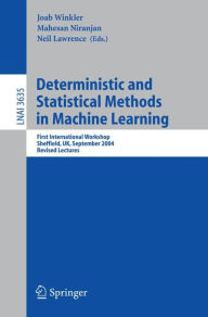 Title: Deterministic and Statistical Methods in Machine Learning: First International Workshop, Sheffield, UK, September 7-10, 2004. Revised Lectures, Author: Joab Winkler