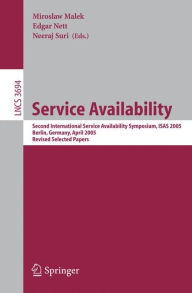 Title: Service Availability: Second International Service Availability Symposium, ISAS 2005, Berlin, Germany, April 25-26, 2005, Revised Selected Papers, Author: Miroslaw Malek