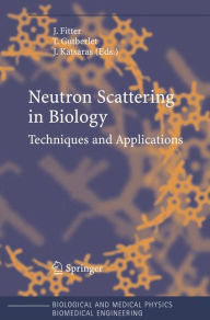 Title: Neutron Scattering in Biology: Techniques and Applications, Author: Jïrg Fitter