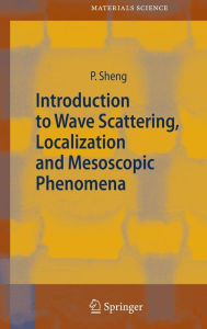 Title: Introduction to Wave Scattering, Localization and Mesoscopic Phenomena / Edition 2, Author: Ping Sheng