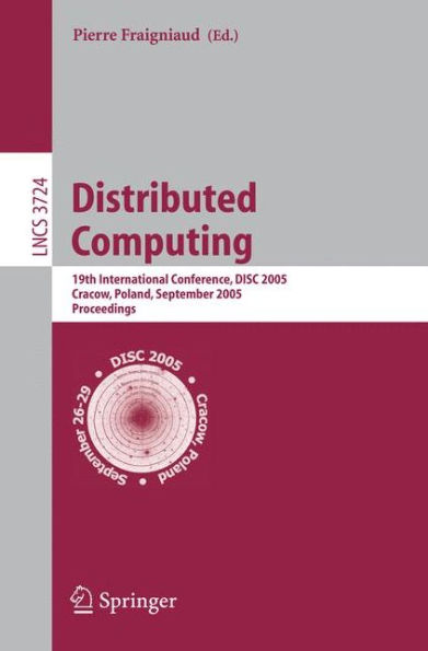 Distributed Computing: 19th International Conference, DISC 2005, Cracow, Poland, September 26-29, 2005, Proceedings / Edition 1