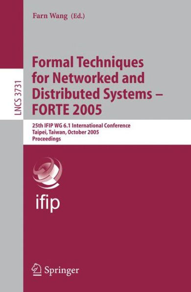 Formal Techniques for Networked and Distributed Systems - FORTE 2005: 25th IFIP WG 6.1 International Conference, Taipei, Taiwan, October 2-5, 2005, Proceedings